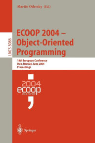 ECOOP 2004 - Object-Oriented Programming: 18th European Conference, Oslo, Norway, June 14-18, 2004, Proceedings Martin Odersky Editor