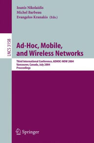 Ad-Hoc, Mobile, and Wireless Networks: Third International Conference, ADHOC-NOW 2004, Vancouver, Canada, July 22-24, 2004, Proceedings Ioanis Nikolai