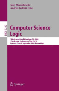 Computer Science Logic: 18th International Workshop, CSL 2004, 13th Annual Conference of the EACSL, Karpacz, Poland, September 20-24, 2004, Proceeding