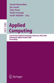 Applied Computing: Second Asian Applied Computing Conference, AACC 2004, Kathmandu, Nepal, October 29-31, 2004. Proceedings Suresh Manandhar Editor