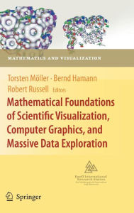 Mathematical Foundations of Scientific Visualization, Computer Graphics, and Massive Data Exploration Torsten Mïller Editor