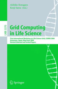 Grid Computing in Life Science: First International Workshop on Life Science Grid, LSGRID 2004 Kanazawa, Japan, May 31-June 1, 2004, Revised Selected
