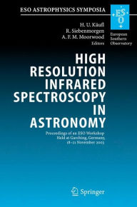 High Resolution Infrared Spectroscopy in Astronomy: Proceedings of an ESO Workshop Held at Garching, Germany, 18-21 November 2003 Hans Ulrich KÃ¯ufl E