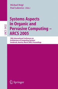 Systems Aspects in Organic and Pervasive Computing - ARCS 2005: 18th International Conference on Architecture of Computing Systems, Innsbruck, Austria