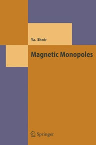 Magnetic Monopoles Yakov M. Shnir Author