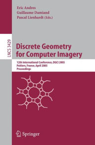 Discrete Geometry for Computer Imagery: 12th International Conference, DGCI 2005, Poitiers, France, April 11-13, 2005, Proceedings Eric Andres Editor