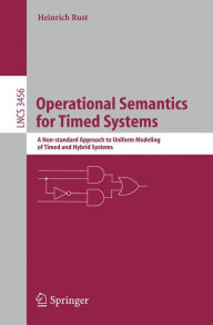 Operational Semantics for Timed Systems: A Non-standard Approach to Uniform Modeling of Timed and Hybrid Systems Heinrich Rust Author