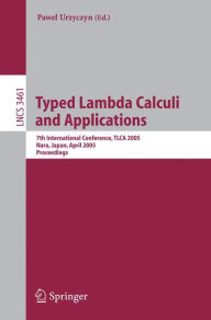 Typed Lambda Calculi and Applications: 7th International Conference, TLCA 2005, Nara, Japan, April 21-23, 2005, Proceedings Pawel Urzyczyn Editor