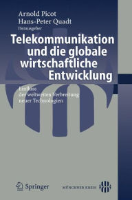 Telekommunikation und die globale wirtschaftliche Entwicklung: Einfluss der weltweiten Verbreitung neuer Technologien Hans-Peter Quadt Editor