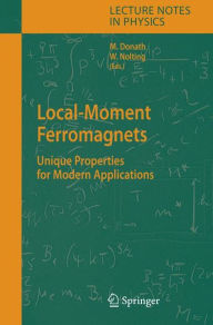 Local-Moment Ferromagnets: Unique Properties for Modern Applications Markus Donath Editor
