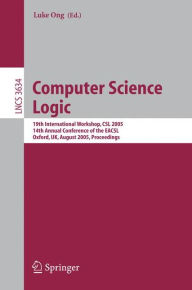 Computer Science Logic: 19th International Workshop, CSL 2005, 14th Annual Conference of the EACSL, Oxford, UK, August 22-25, 2005, Proceedings Luke O