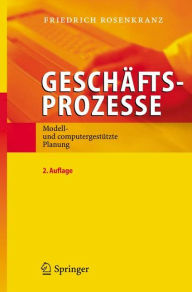 Geschäftsprozesse: Modell- und computergestützte Planung Friedrich Rosenkranz Author