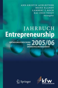 Jahrbuch Entrepreneurship 2005/06: GrÃ¼ndungsforschung und GrÃ¼ndungsmanagement Ann-Kristin Achleitner Editor