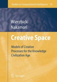 Creative Space: Models of Creative Processes for the Knowledge Civilization Age Andrzej P. Wierzbicki Author