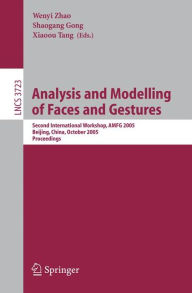 Analysis and Modelling of Faces and Gestures: Second International Workshop, AMFG 2005, Beijing, China, October 16, 2005, Proceedings Wenyi Zhao Edito