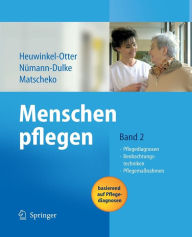 Menschen pflegen: Band 2: Pflegediagnosen Beobachtungstechniken Pflegemaßnahmen Annette Heuwinkel Editor