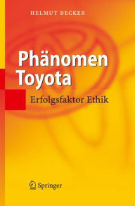 Phänomen Toyota: Erfolgsfaktor Ethik Helmut Becker Author