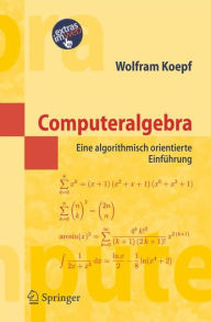 Computeralgebra: Eine algorithmisch orientierte Einfï¿½hrung Wolfram Koepf Author