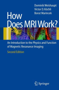 How does MRI work?: An Introduction to the Physics and Function of Magnetic Resonance Imaging Dominik Weishaupt Author