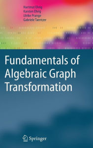 Fundamentals of Algebraic Graph Transformation Hartmut Ehrig Author