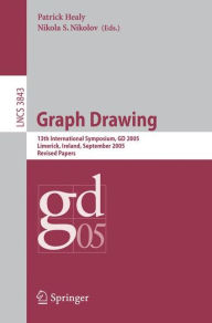 Graph Drawing: 13 th International Symposium, GD 2005, Limerick, Ireland, September 12-14, 2005, Revised Papers Patrick Healy Editor