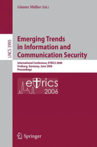 Emerging Trends in Information and Communication Security: International Conference, ETRICS 2006, Freiburg, Germany, June 6-9, 2006. Proceedings Günte