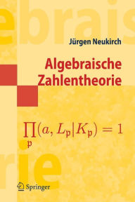 Algebraische Zahlentheorie JÃ¯rgen Neukirch Author