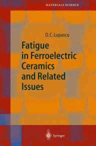 Fatigue in Ferroelectric Ceramics and Related Issues Doru Constantin Lupascu Author
