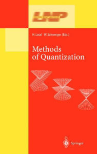 Methods of Quantization: Lectures Held at the 39. Universitï¿½tswochen fï¿½r Kern- und Teilchenphysik, Schladming, Austria Heimo Latal Editor