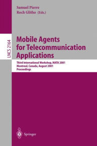 Mobile Agents for Telecommunication Applications: Third International Workshop, MATA 2001, Montreal, Canada, August 14-16, 2001. Proceedings Samuel Pi