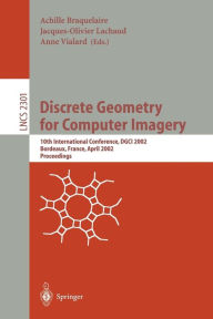 Discrete Geometry for Computer Imagery: 10th International Conference, DGCI 2002, Bordeaux, France, April 3-5, 2002. Proceedings Achille Braquelaire E