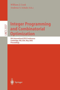 Integer Programming and Combinatorial Optimization: 9th International IPCO Conference, Cambridge, MA, USA, May 27-29, 2002. Proceedings William J. Coo