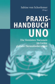 Praxishandbuch UNO: Die Vereinten Nationen im Lichte globaler Herausforderungen Sabine von Schorlemer Editor