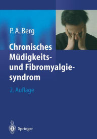 Chronisches MÃ¯Â¿Â½digkeits- und Fibromyalgiesyndrom Peter A. Berg Editor