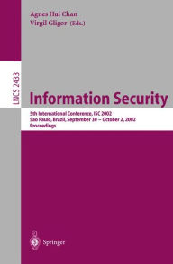 Information Security: 5th International Conference, ISC 2002 Sao Paulo, Brazil, September 30 - October 2, 2002, Proceedings Agnes Hui Chan Editor