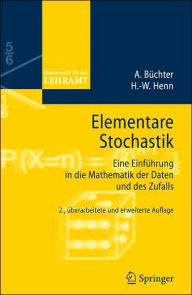 Elementare Stochastik: Eine Einfï¿½hrung in die Mathematik der Daten und des Zufalls Andreas Bïchter Author