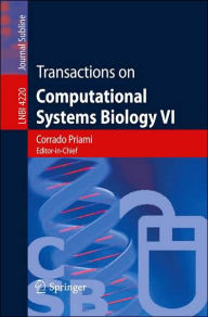 Transactions on Computational Systems Biology VI Gordon Plotkin Editor