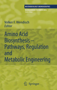 Amino Acid Biosynthesis - Pathways, Regulation and Metabolic Engineering Volker F. Wendisch Editor