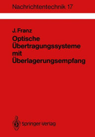 Optische Ã¯Â¿Â½bertragungssysteme mit Ã¯Â¿Â½berlagerungsempfang: Berechnung, Optimierung, Vergleich JÃ¯rgen Franz Author