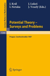 Potential Theory, Surveys and Problems: Proceedings of a Conference held in Prague, July 19-24, 1987 Josef Kral Editor