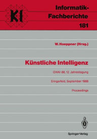 Künstliche Intelligenz: GWAI-88, 12. Jahrestagung Eringerfeld, 19.-23. September 1988 Proceedings Wolfgang Hoeppner Editor