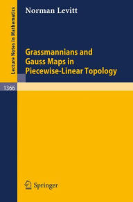 Grassmannians and Gauss Maps in Piecewise-Linear Topology Norman Levitt Author