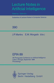EPIA'89: 4th Portuguese Conference on Artificial Intelligence, Lisbon, Portugal, September 26-29, 1989. Proceedings Joao P. Martins Editor