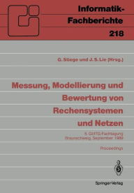 Messung, Modellierung und Bewertung von Rechensystemen und Netzen: 5. GI/ITG-Fachtagung Braunschweig, 26.-28. September 1989, Proceedings GÃ¼nther Sti