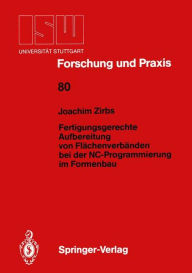 Fertigungsgerechte Aufbereitung von Flï¿½chenverbï¿½nden bei der NC-Programmierung im Formenbau Joachim Zirbs Author