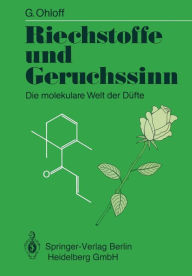 Riechstoffe und Geruchssinn: Die molekulare Welt der Dï¿½fte Gïnther Ohloff Author