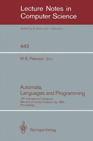 Automata, Languages and Programming: 17th International Colloquium, Warwick University, England, July 16-20, 1990, Proceedings Michael S. Paterson Edi