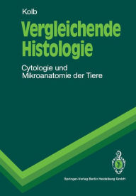 Vergleichende Histologie: Cytologie und Mikroanatomie der Tiere Gertrud M.H. Kolb Author