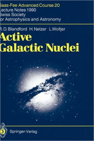 Active Galactic Nuclei: Saas-Fee Advanced Course 20. Lecture Notes 1990. Swiss Society for Astrophysics and Astronomy R.D. Blandford Author