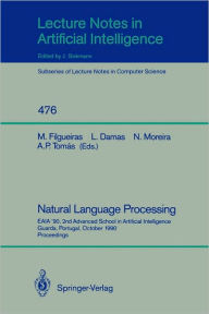 Natural Language Processing: EAIA '90, 2nd Advanced School in Artificial Intelligence Guarda, Portugal, October 8-12, 1990. Proceedings Miguel Filguei